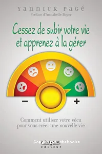 Cessez de subir votre vie et apprenez à la gérer