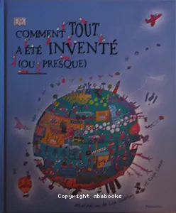 Comment tout a été inventé, ou presque