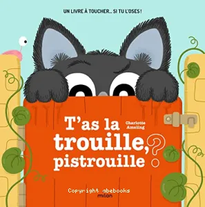 T'as la trouille pistrouille ?