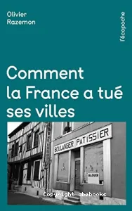 Comment la France a tué ses villes