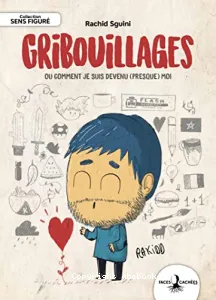 Gribouillages ou Comment je suis devenu (presque) moi