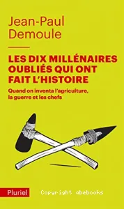 Les dix millénaires oubliés qui ont fait l'histoire