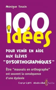 100 idées pour venir en aide aux élèves dysorthographiques