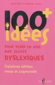 100 idées + pour venir en aide aux élèves dyslexiques
