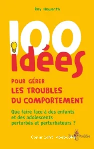 100 idées pour gérer les troubles du comportement