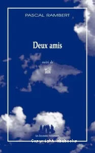 Deux amis ; suivi de Toi