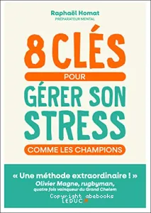 8 clés pour gérer son stress comme les champions