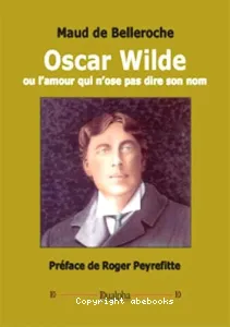 Oscar Wilde ou L'amour qui n'ose pas dire son nom