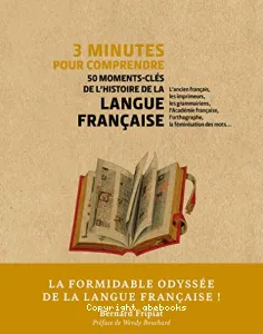 3 minutes pour comprendre 50 moments-clés de l'histoire de la langue francaise