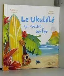 Le ukélélé qui voulait surfer