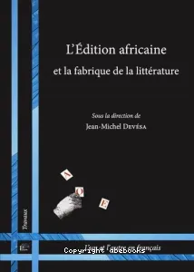 L'édition africaine et la fabrique de la littérature