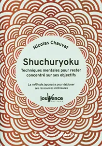 Shuchuryoku : techniques mentales pour rester concentré sur ses objectifs