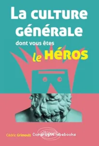 La culture générale dont vous êtes le héros