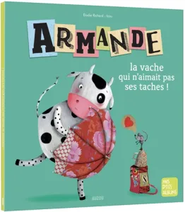 Armande, la vache qui n'aimait pas ses taches !