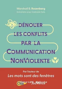 Dénouer les conflits par la communication non violente