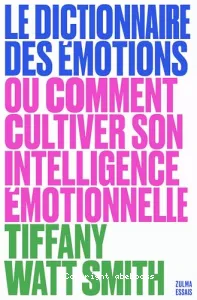 Le dictionnaire des émotions ou Comment cultiver son intelligence émotionnelle