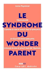 Le syndrome du wonder parent