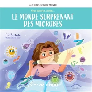 Le monde surprenant des microbes