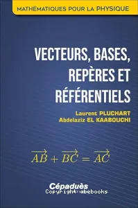 Vecteurs, bases, repères et référentiels