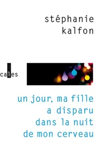 Un jour, ma fille a disparu dans la nuit de mon cerveau