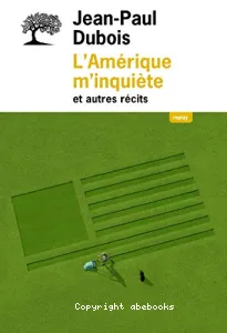 L'Amérique m'inquiète et autres récits