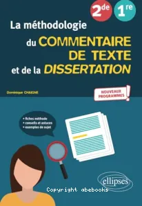 Méthodologie du commentaire de texte et de la dissertation 2de, 1re (La)