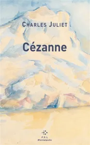 Cézanne, un grand vivant ; précédé de Un chercheur d'absolu