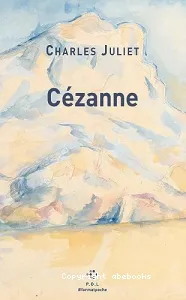 Cézanne, un grand vivant ; précédé de Un chercheur d'absolu