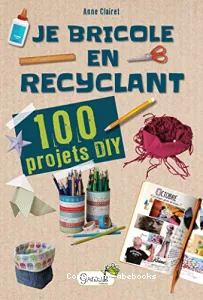 Je bricole en recyclant