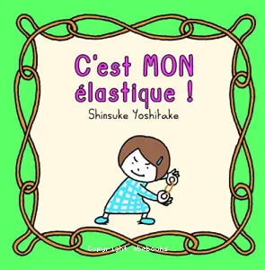 C'est MON élastique !