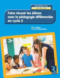 Faire réussir les élèves avec la pédagogie différenciée en cycle 2 CP-CE1-CE2