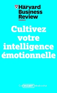 Cultivez votre intelligence émotionnelle