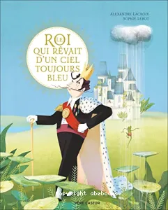 Roi qui rêvait d'un ciel toujours bleu (Le)