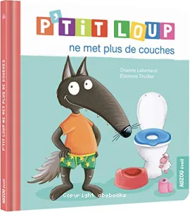 P'tit loup ne met plus de couches