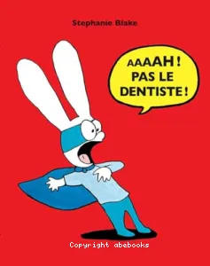 Aaaah ! Pas le dentiste !