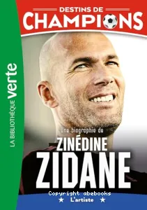 Une biographie de Zinédine Zidane