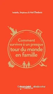 Comment survivre à un presque tour du monde en famille