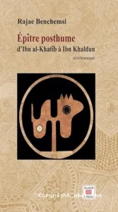 Epître posthume d'Ibn al-Khatîb à Ibn Khaldun : récit historique