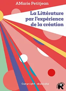 Littérature par l'expérience de la création (La)