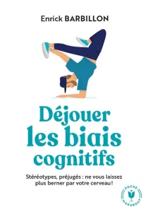 Déjouer les biais cognitifs