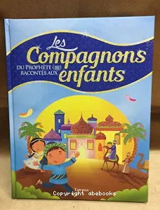 Les compagnons du Prophète racontés aux enfants