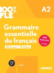 Grammaire essentielle du français A2 100% FLE