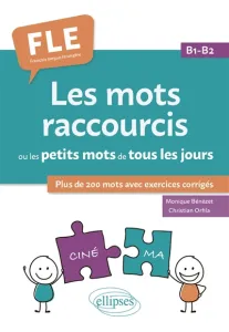 Mots raccourcis ou les petits mots de tous les jours. B1-B2 (Les)