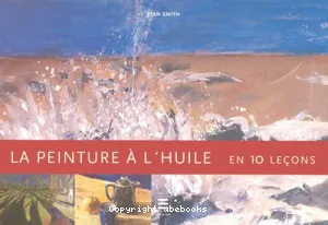 La Peinture à l'huile en 10 leçons