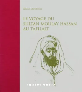 Le Voyage du Sultan Moulay Hassan au Tafilalt (Juin Décembre 1893)