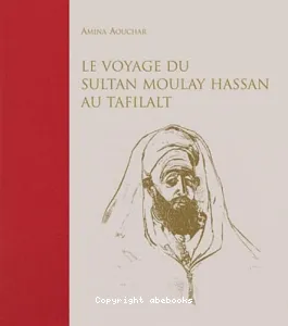 Le Voyage du Sultan Moulay Hassan au Tafilalt (Juin Décembre 1893)