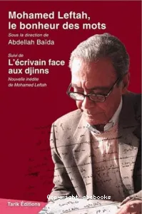 Mohamed Leftah, le bonheur des mots ; suivi de L'écrivain face aux djinns