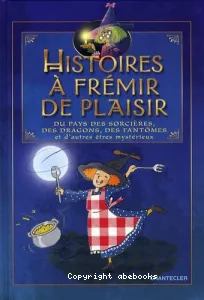 Histoires à frémir de plaisir du pays des sorcières, des dragons, des fantômes et d'autres êtres mystérieux