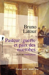 Pasteur : guerre et paix des microbes