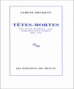 Têtes-mortes ; d'un ouvrage abandonné - assez imagination morte imaginez - bing - sans